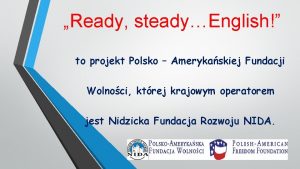 Ready steadyEnglish to projekt Polsko Amerykaskiej Fundacji Wolnoci