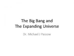 The Big Bang and The Expanding Universe Dr