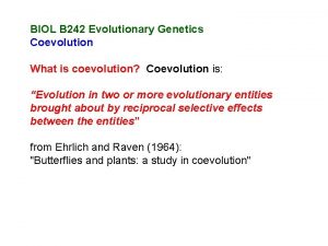 BIOL B 242 Evolutionary Genetics Coevolution What is