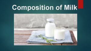 Composition of Milk Composition of Milk is the