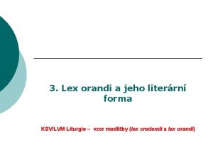 3 Lex orandi a jeho literrn forma KSVLVM