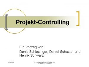 ProjektControlling Ein Vortrag von Denis Schlesinger Daniel Schuster
