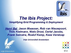 The Ibis Project Simplifying Grid Programming Deployment Henri