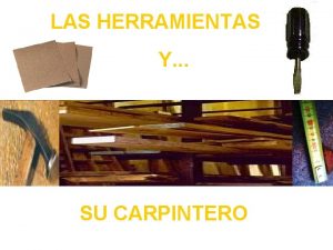 LAS HERRAMIENTAS Y SU CARPINTERO Cuentan que en