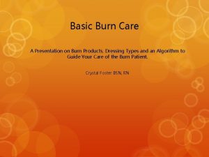 Basic Burn Care A Presentation on Burn Products