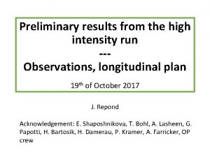 Preliminary results from the high intensity run Observations