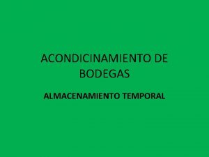 ACONDICINAMIENTO DE BODEGAS ALMACENAMIENTO TEMPORAL Condiciones de las