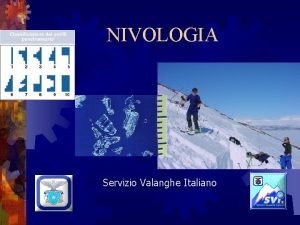 NIVOLOGIA Servizio Valanghe Italiano Valutazione del manto nevoso