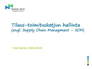 Tilaustoimitusketjun hallinta engl Supply Chain Managment SCM Tarja
