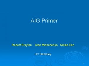 AIG Primer Robert Brayton Alan Mishchenko Niklas Een