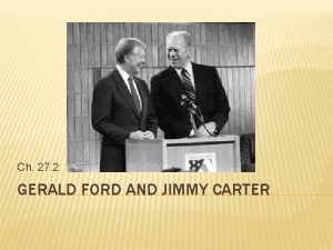 Ch 27 2 GERALD FORD AND JIMMY CARTER