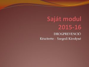 Sajt modul 2015 16 DROGPREVENCI Ksztette Szegedi Krolyn