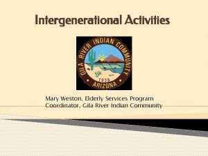 Intergenerational Activities Mary Weston Elderly Services Program Coordinator