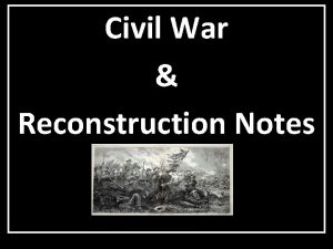 Civil War Reconstruction Notes Causes of Civil War