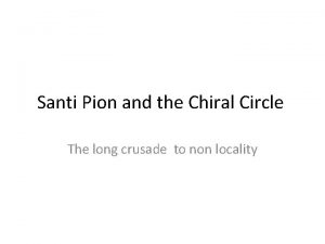 Santi Pion and the Chiral Circle The long