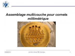 Assemblage multicouche pour cornets millimtrique 18092013 Journe du