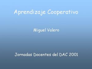 Aprendizaje Cooperativo Miguel Valero Jornadas Docentes del DAC