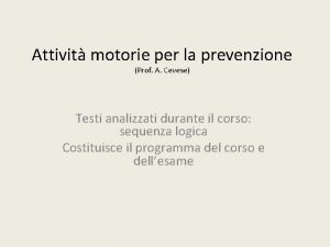 Attivit motorie per la prevenzione Prof A Cevese