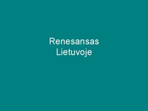 Renesansas Lietuvoje Renesansas iplito Lietuvoje kaip ir kai