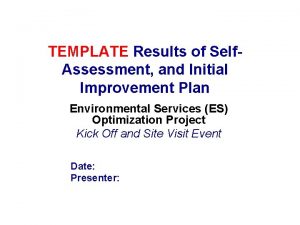 TEMPLATE Results of Self Assessment and Initial Improvement