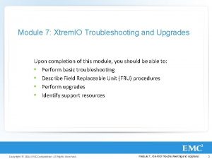 Module 7 Xtrem IO Troubleshooting and Upgrades Upon