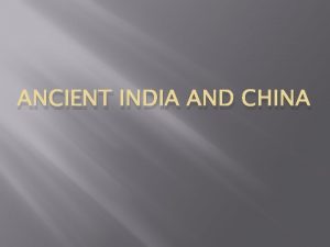 ANCIENT INDIA AND CHINA Indus River people depended