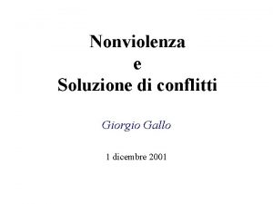 Nonviolenza e Soluzione di conflitti Giorgio Gallo 1