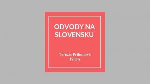 ODVODY NA SLOVENSKU Terzia Prhodov IV OA Odvody