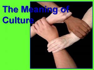 The Meaning of Culture What is Culture Americans