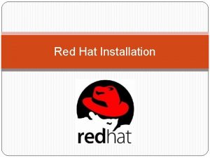 Red Hat Installation Installing Red Hat Linux is