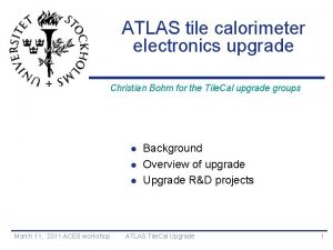 ATLAS tile calorimeter electronics upgrade Christian Bohm for