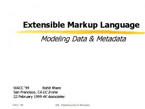 Extensible Markup Language Modeling Data Metadata WACC 99