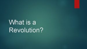 What is a Revolution What is Revolution Revolution