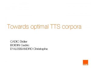 Towards optimal TTS corpora CADIC Didier BOIDIN Cedric