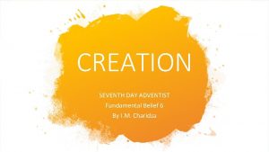 CREATION SEVENTH DAY ADVENTIST Fundamental Belief 6 By