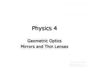 Physics 4 Geometric Optics Mirrors and Thin Lenses