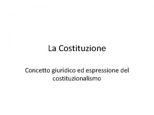 La Costituzione Concetto giuridico ed espressione del costituzionalismo