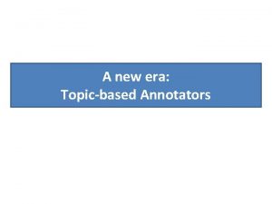 A new era Topicbased Annotators Classical approach Diego