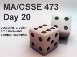 MACSSE 473 Day 20 Josephus problem Transform and