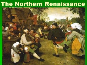 The Northern Renaissance Began in Flanders Flanders was