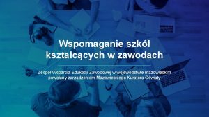 Wspomaganie szk ksztaccych w zawodach Zesp Wsparcia Edukacji