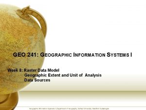 GEO 241 GEOGRAPHIC INFORMATION SYSTEMS I Week 8