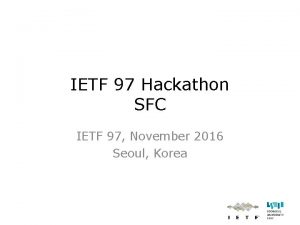 IETF 97 Hackathon SFC IETF 97 November 2016