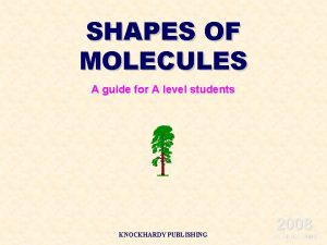 SHAPES OF MOLECULES A guide for A level