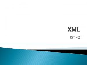XML IST 421 XML e Xtensible Markup Language