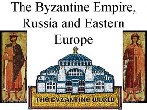 The Byzantine Empire Russia and Eastern Europe Medieval