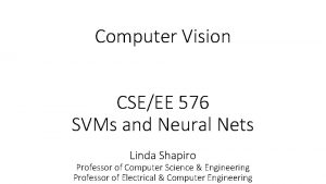 Computer Vision CSEEE 576 SVMs and Neural Nets
