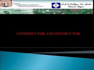 CONSTRUCTOR AND DESTRUCTOR Topics to be discussed 1