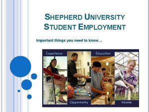 SHEPHERD UNIVERSITY STUDENT EMPLOYMENT Important things you need