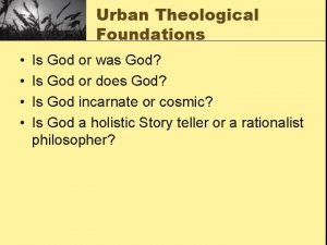Urban Theological Foundations Is God or was God